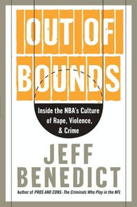 Out of Bounds : Inside the NBA's Culture of Rape, Violence, & Crime - Jeff Benedict