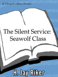 The Silent Service : Seawolf Class - H. Jay Riker