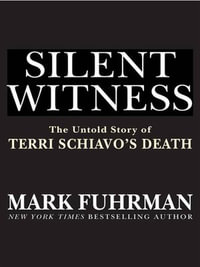 Silent Witness : The Untold Story of Terri Schiavo's Death - Mark Fuhrman