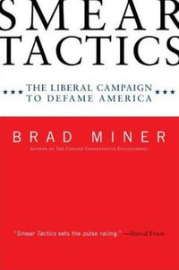Smear Tactics : The Liberal Campaign to Defame America - Brad Miner