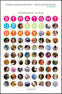 Straight Up and Dirty : A Memoir - Stephanie Klein