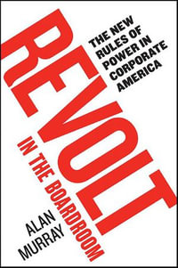 Revolt in the Boardroom : The New Rules of Power in Corporate America - Alan Murray