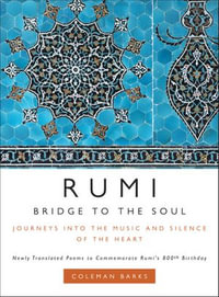 Rumi: Bridge to the Soul : Journeys into the Music and Silence of the Heart - Coleman Barks