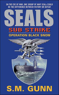 SEALs Sub Strike : Operation Black Snow - S.M. Gunn
