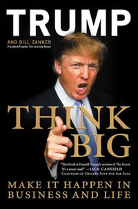 Think Big : Make It Happen in Business and Life - Donald J. Trump