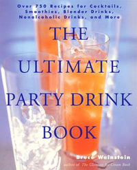 The Ultimate Party Drink Book : Over 750 Recipes for Cocktails, Smoothies, Blender Drinks, Non-Alcoholic Drinks, and More - Bruce Weinstein