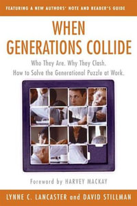 When Generations Collide : Who They Are. Why They Clash. How to Solve the Generational Puzzle at Work - David Stillman