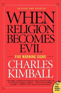 When Religion Becomes Evil : Five Warning Signs - Charles Kimball