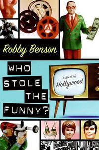 Who Stole the Funny? : A Novel of Hollywood - Robby Benson