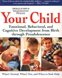 Your Child : Emotional, Behavioral and Cognitive Development from Birth through Preadolescence : Volume 1 - David Pruitt