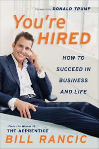 You're Hired : How to Succeed in Business and Life - Bill Rancic