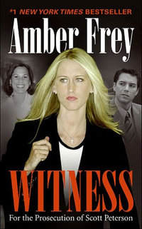 Witness : For the Prosecution of Scott Peterson - Amber Frey