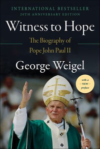 Witness to Hope : The Biography of Pope John Paul II - George Weigel