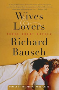 Wives & Lovers : Three Short Novels - Richard Bausch