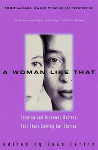 A Woman Like That : Lesbian And Bisexual Writers Tell Their - Joan Larkin