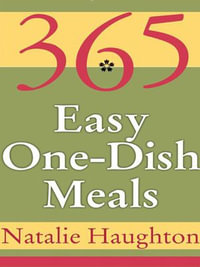 365 Easy One Dish Meals - Natalie Haughton