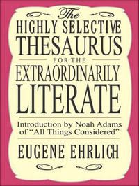The Highly Selective Thesaurus for the Extraordinarily Literate : Highly Selective Reference - Eugene Ehrlich