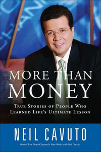More Than Money : True Stories of People Who Learned Life's Ultimate Lesson - Neil Cavuto