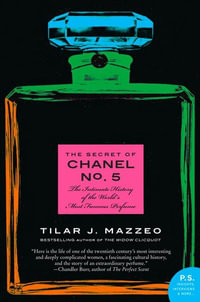 The Secret of Chanel No. 5 : The Intimate History of the World's Most Famous Perfume - Tilar J Mazzeo