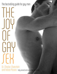 The Joy of Gay Sex : Fully revised and expanded third edition - Charles Silverstein