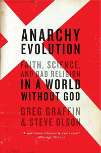 Anarchy Evolution : Faith, Science, and Bad Religion in a World Without God - Greg Graffin