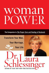 Woman Power : Transform Your Man, Your Marriage, Your Life - Dr. Laura Schlessinger