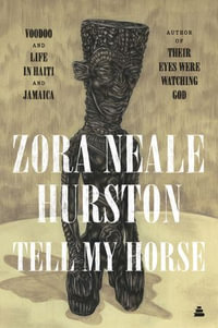 Tell My Horse : Voodoo and Life in Haiti and Jamaica - Zora Neale Hurston