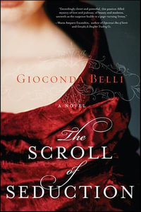 The Scroll of Seduction : A Novel - Gioconda Belli