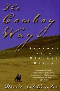 The Cowboy Way : Seasons of a Montana Ranch - David McCumber