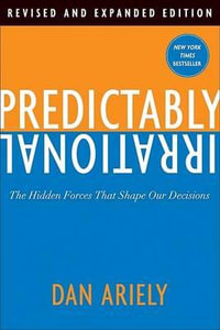 Predictably Irrational : The Hidden Forces That Shape Our Decisions - Dan Ariely