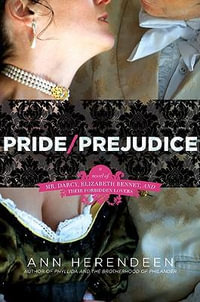 Pride/Prejudice : A Novel of Mr. Darcy, Elizabeth Bennet, And Their Other Loves : A Novel of Mr. Darcy, Elizabeth Bennet, And Their Other Loves - Ann Herendeen