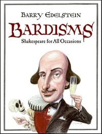 Bardisms : Shakespeare for All Occasions - Barry Edelstein