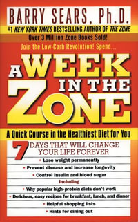 A Week in the Zone : A Quick Course in the Healthiest Diet for You - Barry Sears