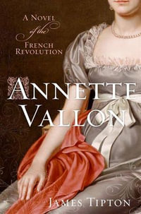 Annette Vallon : A Novel of the French Revolution - James Tipton