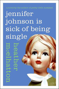 Jennifer Johnson Is Sick of Being Single : A Novel - Heather McElhatton
