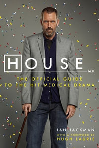 House M.D. The Official Guide to the Hit Medical Drama - Ian Jackman