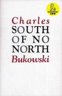South of No North : Stories of the Buried Life - Charles Bukowski