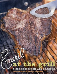 Emeril at the Grill : A Cookbook for All Seasons - Emeril Lagasse