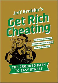 Get Rich Cheating : The Crooked Path to Easy Street - Jeff Kreisler