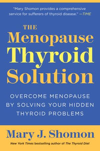 The Menopause Thyroid Solution : Overcome Menopause by Solving Your Hidden Thyroid Problems - Mary J Shomon
