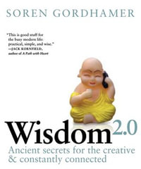 Wisdom 2.0 : The New Movement Toward Purposeful Engagement in Business and in Life - Soren Gordhamer