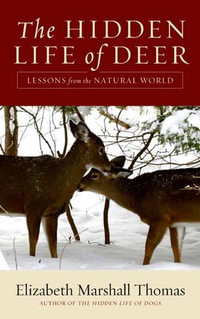 The Hidden Life of Deer : Lessons from the Natural World - Elizabeth Marshall Thomas