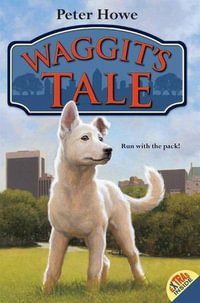 Waggit's Tale : Waggit : Book 1 - Peter Howe