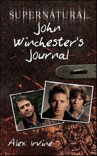 Supernatural : John Winchester's Journal - Alex Irvine
