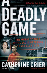 A Deadly Game : The Untold Story of the Scott Peterson Investigation - Catherine Crier