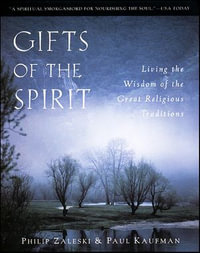 Gifts of the Spirit : Living the Wisdom of the Great Religious Traditions - Philip Zaleski