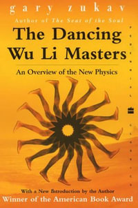 The Dancing Wu Li Masters : An Overview of the New Physics - Gary Zukav