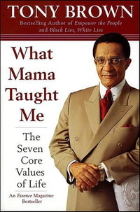 What Mama Taught Me : The Seven Core Values of Life - Tony Brown