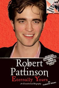 Robert Pattinson : Eternally Yours - Isabelle Adams