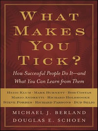 What Makes You Tick? : How Successful People Do It—and What You Can Learn from Them - Michael J. Berland